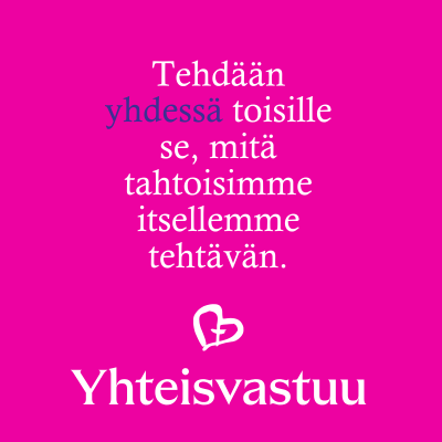 Tehdään yhdessä toisille se, mitä tahtoisimme itsellemme tehtävän.